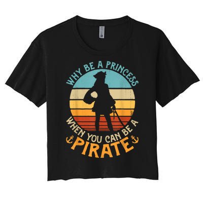 Why Be A Princess When You Can Be A Pirate Funny Women's Crop Top Tee