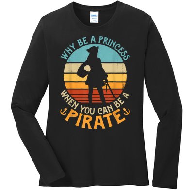 Why Be A Princess When You Can Be A Pirate Funny Ladies Long Sleeve Shirt