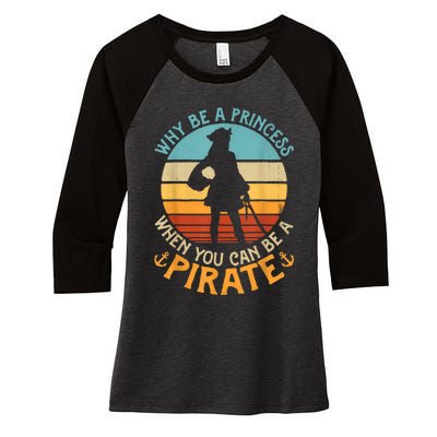 Why Be A Princess When You Can Be A Pirate Funny Women's Tri-Blend 3/4-Sleeve Raglan Shirt