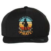Why Be A Princess When You Can Be A Pirate Funny Wool Snapback Cap