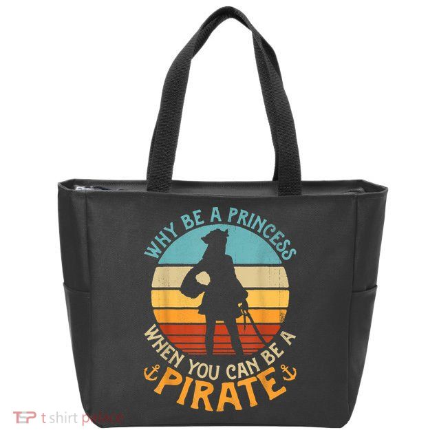 Why Be A Princess When You Can Be A Pirate Funny Zip Tote Bag