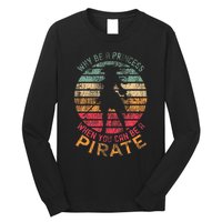 Why Be A Princess When You Can Be A Pirate Girl Costume Long Sleeve Shirt