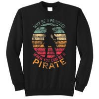 Why Be A Princess When You Can Be A Pirate Girl Costume Tall Sweatshirt