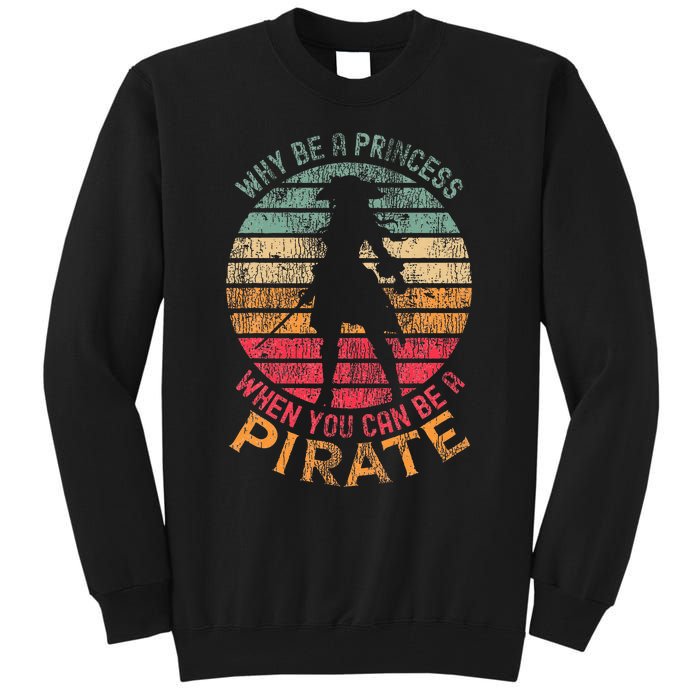 Why Be A Princess When You Can Be A Pirate Girl Costume Tall Sweatshirt