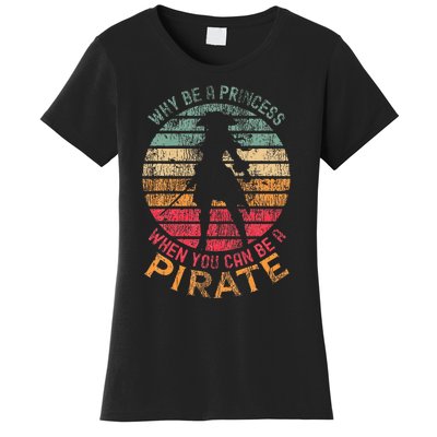 Why Be A Princess When You Can Be A Pirate Girl Costume Women's T-Shirt