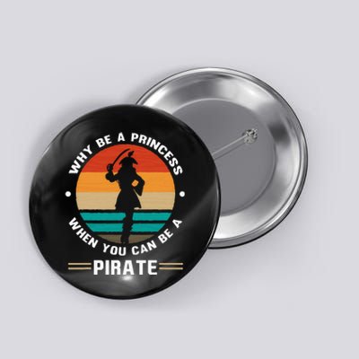 Why Be A Princess When You Can Be A Pirate Girl Freebooter Button