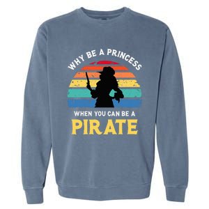 Why Be A Princess Pirate Skull Crossbones Freebooter Garment-Dyed Sweatshirt