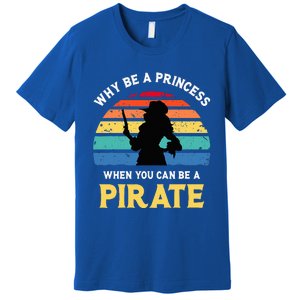 Why Be A Princess Pirate Skull Crossbones Freebooter Premium T-Shirt