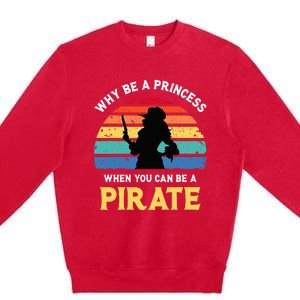 Why Be A Princess Pirate Skull Crossbones Freebooter Premium Crewneck Sweatshirt