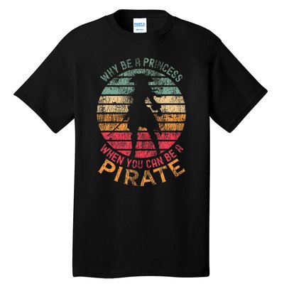 Why Be A Princess When You Can Be A Pirate Costume Tall T-Shirt