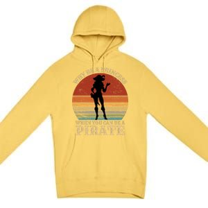 Why Be A Princess When You Can Be A Pirate Funny Premium Pullover Hoodie