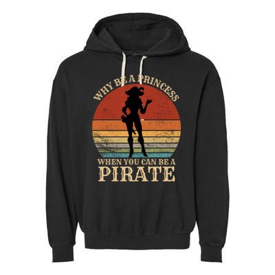Why Be A Princess When You Can Be A Pirate Funny Garment-Dyed Fleece Hoodie