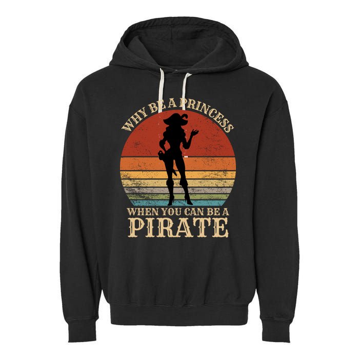 Why Be A Princess When You Can Be A Pirate Funny Garment-Dyed Fleece Hoodie