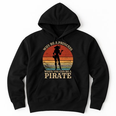 Why Be A Princess When You Can Be A Pirate Funny Hoodie