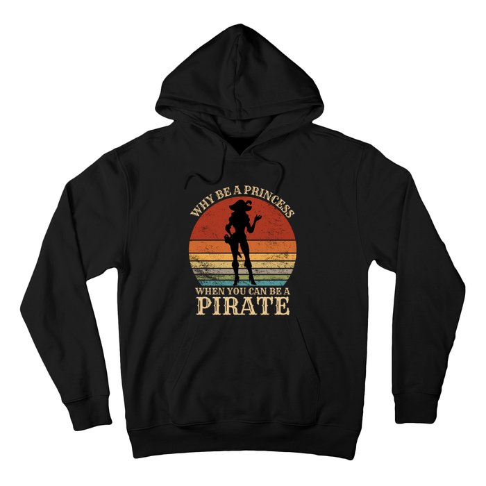 Why Be A Princess When You Can Be A Pirate Funny Hoodie