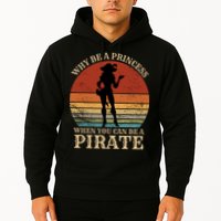 Why Be A Princess When You Can Be A Pirate Funny Hoodie
