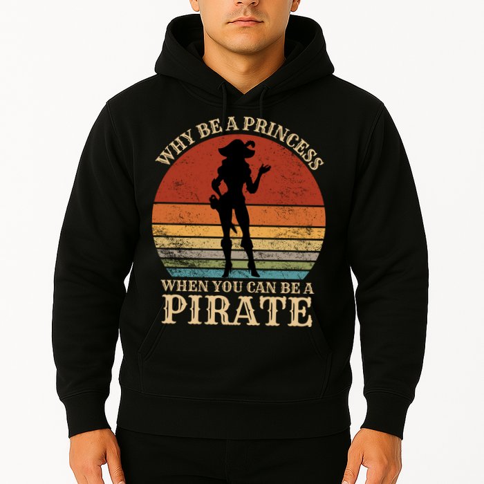 Why Be A Princess When You Can Be A Pirate Funny Hoodie