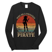 Why Be A Princess When You Can Be A Pirate Funny Long Sleeve Shirt