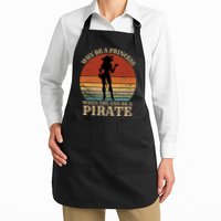 Why Be A Princess When You Can Be A Pirate Funny Apron