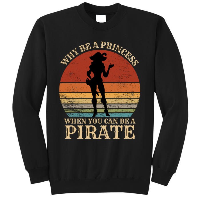 Why Be A Princess When You Can Be A Pirate Funny Sweatshirt