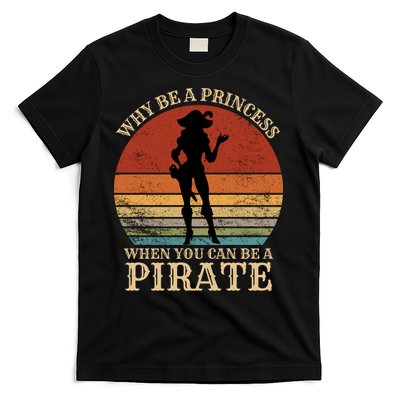 Why Be A Princess When You Can Be A Pirate Funny T-Shirt