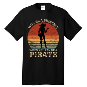 Why Be A Princess When You Can Be A Pirate Funny Tall T-Shirt