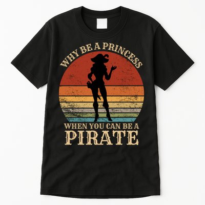 Why Be A Princess When You Can Be A Pirate Funny Tall T-Shirt