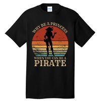 Why Be A Princess When You Can Be A Pirate Funny Tall T-Shirt