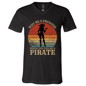 Why Be A Princess When You Can Be A Pirate Funny V-Neck T-Shirt