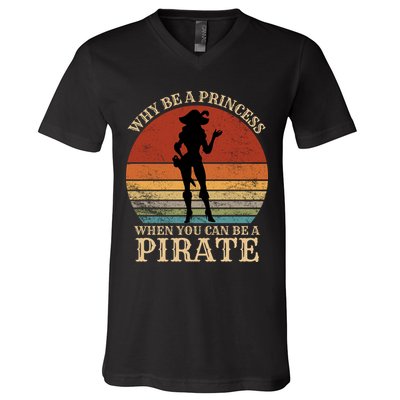 Why Be A Princess When You Can Be A Pirate Funny V-Neck T-Shirt