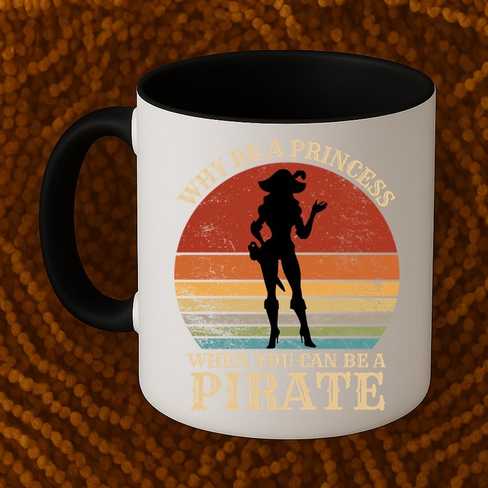 Why Be A Princess When You Can Be A Pirate Funny Mug