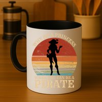 Why Be A Princess When You Can Be A Pirate Funny Mug