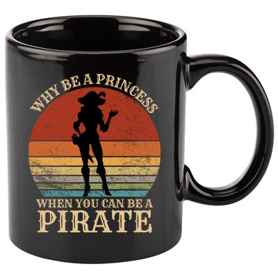 Why Be A Princess When You Can Be A Pirate Funny 11oz C Handle Ceramic Mug