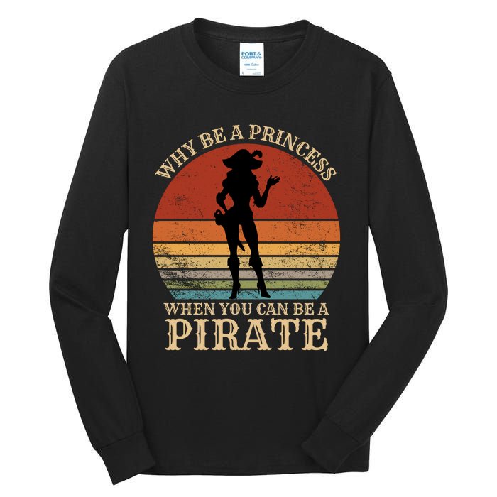 Why Be A Princess When You Can Be A Pirate Funny Tall Long Sleeve T-Shirt