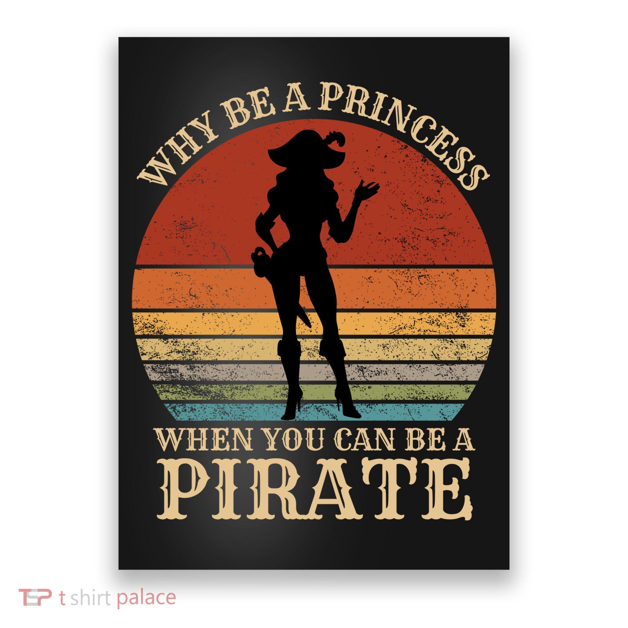 Why Be A Princess When You Can Be A Pirate Funny Poster