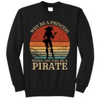 Why Be A Princess When You Can Be A Pirate Funny Tall Sweatshirt