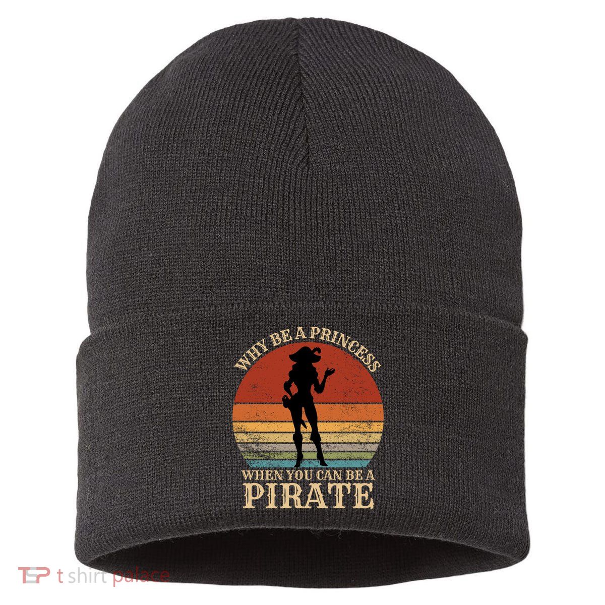 Why Be A Princess When You Can Be A Pirate Funny Sustainable Knit Beanie