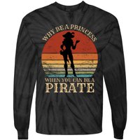 Why Be A Princess When You Can Be A Pirate Funny Tie-Dye Long Sleeve Shirt