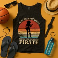 Why Be A Princess When You Can Be A Pirate Funny Tank Top