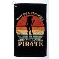 Why Be A Princess When You Can Be A Pirate Funny Golf Towel