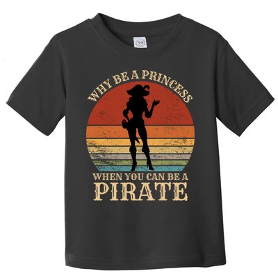 Why Be A Princess When You Can Be A Pirate Funny Toddler T-Shirt
