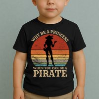 Why Be A Princess When You Can Be A Pirate Funny Toddler T-Shirt