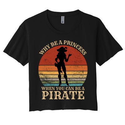 Why Be A Princess When You Can Be A Pirate Funny Crop Top