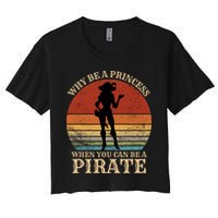 Why Be A Princess When You Can Be A Pirate Funny Crop Top