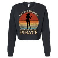 Why Be A Princess When You Can Be A Pirate Funny Cropped Pullover Crew