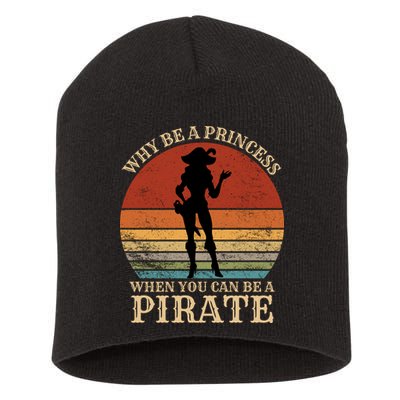 Why Be A Princess When You Can Be A Pirate Funny Short Acrylic Beanie