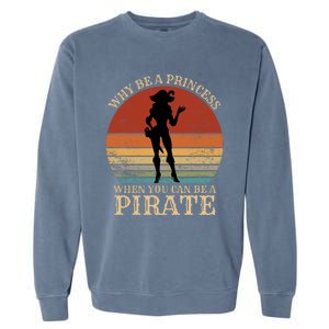 Why Be A Princess When You Can Be A Pirate Funny Garment-Dyed Sweatshirt