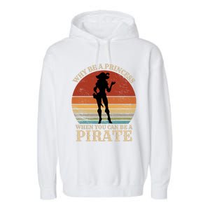 Why Be A Princess When You Can Be A Pirate Funny Garment-Dyed Fleece Hoodie