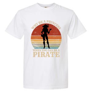 Why Be A Princess When You Can Be A Pirate Funny Garment-Dyed Heavyweight T-Shirt