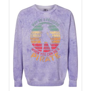 Why Be A Princess When You Can Be A Pirate Colorblast Crewneck Sweatshirt